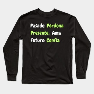 Pasado: perdona, presente: ama, futuro: confía Long Sleeve T-Shirt